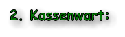 2. Kassenwart: